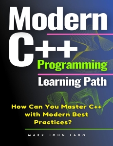 Modern C++ Programming Learning Path How Can You Master C++ with Modern Best Practices (Lado, Mark John) (Z-Library)