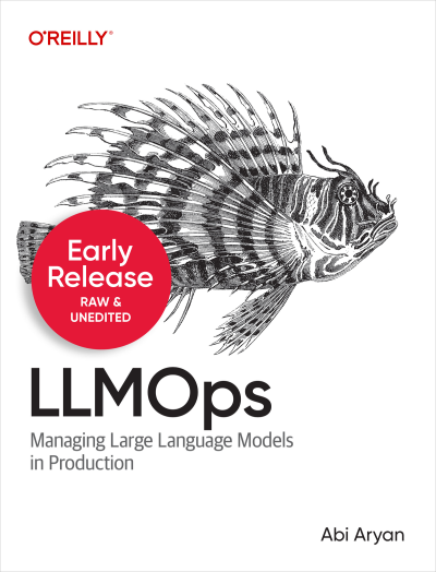 LLMOps Managing Large Language Models in Production (Second Early Release) (Abi Aryan) (Z-Library)