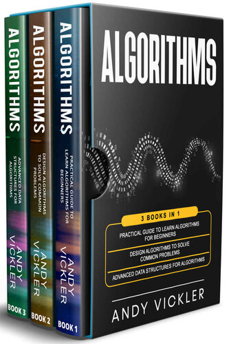 Algorithms 3 books in 1  Practical Guide to Learn Algorithms For Beginners + Design Algorithms to Solve Common Problems +… (Andy Vickler) (Z-Library)