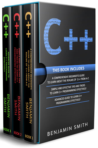 C++ 3 in 1- Beginners Guide+ Simple and Effective Tips and Tricks+ Advanced Guide to Learn C++ Programming Effectively (Benjamin  Smith 1) (Z-Library)