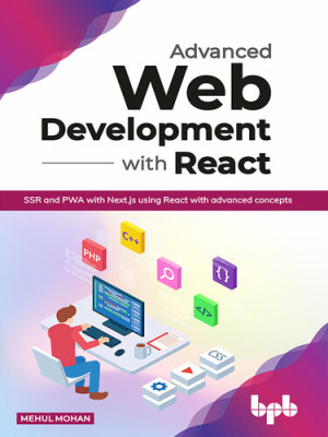Advanced Web Development With React SSR and PWA with Next.js using React with advanced concepts (Mehul Mohan) (Z Library)