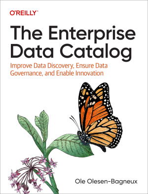 The Enterprise Data Catalog Improve Data Discovery, Ensure Data Governance, and Enable Innovation (Ole Olesen-Bagneux) (Z-Library)