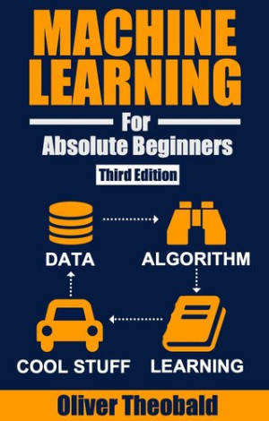 Machine Learning for Absolute Beginners A Plain English Introduction (Third Edition) (Oliver Theobald) (Z-Library)