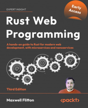 Rust Web Programming, Third Edition (Early Access) (Maxwell Flitton) (Z-Library)