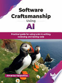 Software Craftsmanship Using AI Practical guide for using LLMs in writing, reviewing and testing code (Almantas Karpavičius) (Z-Library)