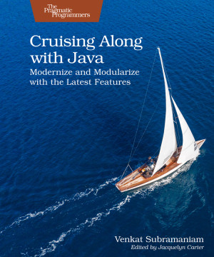 Cruising Along With Java Modernize and Modularize With the Latest Features (Venkat Subramaniam) (Z-Library)