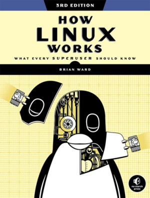 How Linux Works, 3rd Edition What Every Superuser Should Know (Brian Ward) (z-library.sk, 1lib.sk, z-lib.sk)