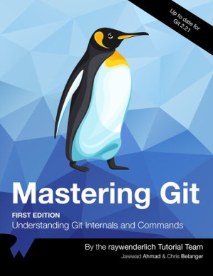 Mastering Git Understanding Git Internals and Commands (Chris Belanger Jawwad Ahmad)（Z-Library）