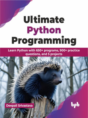 Ultimate Python Programming Learn Python with 650+ programs, 900+ practice questions, and 5 projects (Deepali Srivastava) (z-library.sk, 1lib.sk, z-lib.sk)