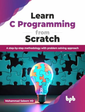 Learn C Programming from Scratch A step-by-step methodology with problem solving approach (Saleem Mir, Mohammad) (z-library.sk, 1lib.sk, z-lib.sk)