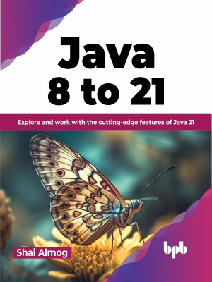 Java 8 to 21 Explore and work with the cutting-edge features of Java 21 (Shai Almog) (z-library.sk, 1lib.sk, z-lib.sk)