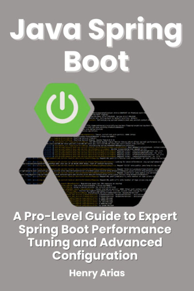 Java Spring Boot A Pro-Level Guide to Expert Spring Boot Performance Tuning and Advanced Configuration (Henry Arias) (z-library.sk, 1lib.sk, z-lib.sk)