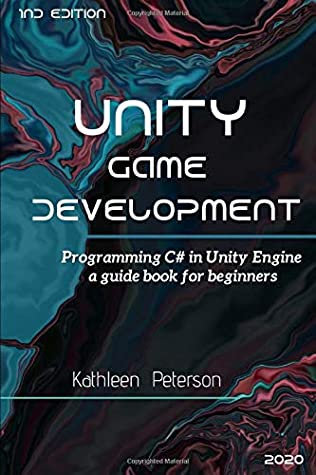 Unity Game Development Programming C in Unity Engine , a guide book for beginners - 1nd edition - 2020 (Kathleen Peterson) (z-library.sk, 1lib.sk, z-lib.sk)