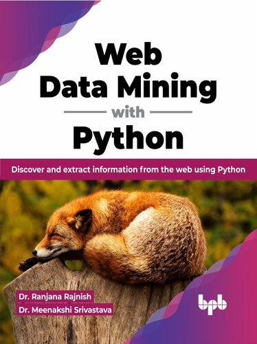 Web Data Mining With Python (Dr Ranjana Rajnish, Dr Meenakshi Srivastava) (z-library.sk, 1lib.sk, z-lib.sk)