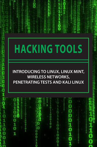 Hacking Tools Introducing To Linux, Linux Mint, Wireless Networks, Penetrating Tests And Kali Linux Kali Linux Tools Tutorial (Stewart Palk) (z-library.sk, 1lib.sk, z-lib.sk)