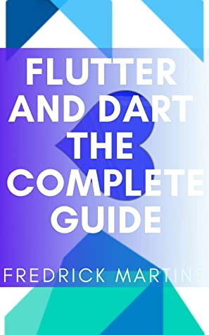Flutter and Dart the Complete Guide Create Cross-Platform Mobile Apps With Google’s Latest Open-Source SDK Through Flutter and… (Fredrick Martins [Martins, Fredrick]) (z-library.sk, 1lib.sk, z-lib.sk)