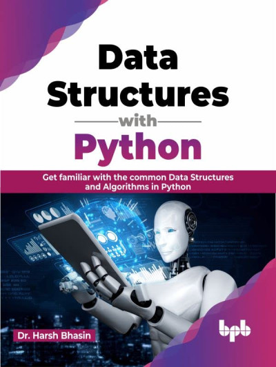Data Structures with Python Get familiar with the common Data Structures and Algorithms in Python (Dr. Harsh Bhasin) (z-library.sk, 1lib.sk, z-lib.sk)