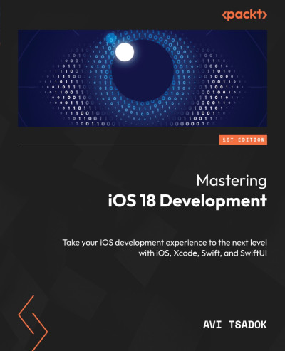 Mastering iOS 18 Development (Avi Tsadok) (z-library.sk, 1lib.sk, z-lib.sk)