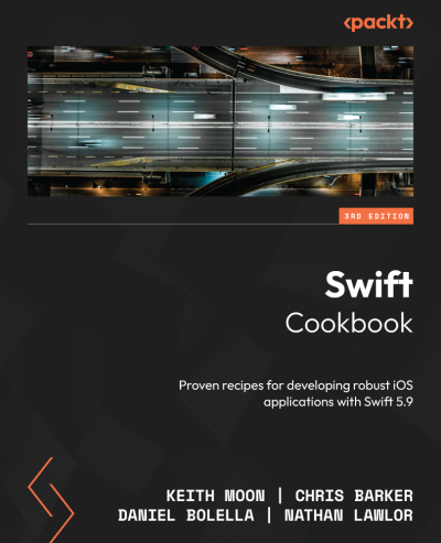 Swift Cookbook, Third Edition (Keith Moon, Chris Barker, Daniel Bolella etc.) (z-library.sk, 1lib.sk, z-lib.sk)