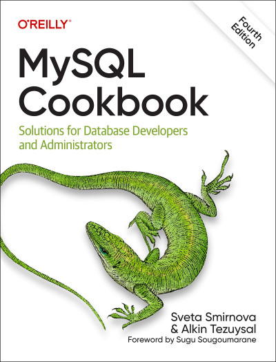 MySQL Cookbook Solutions for Database Developers and Administrators, 4th Edition (Sveta Smirnova, Alkin Tezuysal) (Z-Library)