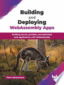 Building and Deploying WebAssembly Apps Building secure, portable, and optimized web applications with WebAssembly (Peter Salomonsen) (z-library.sk, 1lib.sk, z-lib.sk)
