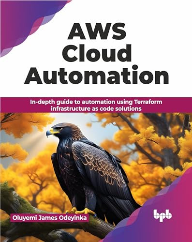 AWS Cloud Automation In-depth guide to automation using Terraform infrastructure as code solutions (James Odeyinka, Oluyemi)（Z-Library）