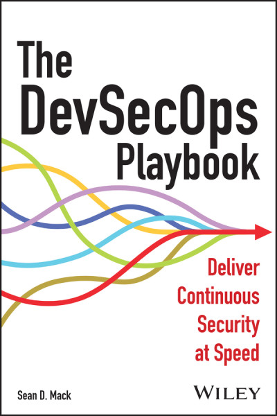 The DevSecOps Playbook Deliver Continuous Security at Speed (Sean D. Mack)（Z-Library）