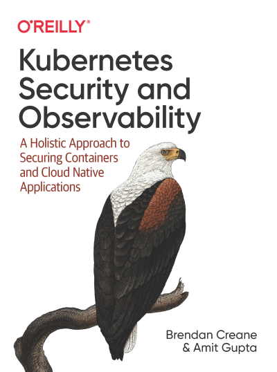 Kubernetes Security and Observability A Holistic Approach to Securing Containers and Cloud Native Applications (Brendan Creane, Amit Gupta)（Z-Library）