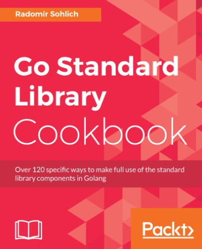 Go Standard Library Cookbook (Radomi_r Sohlich, [Radomír Sohlich etc.) (z-library.sk, 1lib.sk, z-lib.sk)