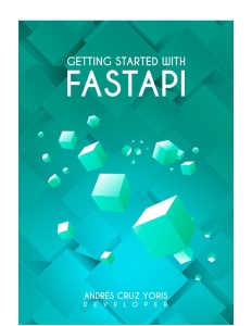Getting started with FastApi Here continue your roadmap in the development of web applications in Python with FastApi (Andrés Cruz Yoris)（Z-Library） (1)