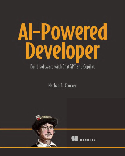 AI-Powered Developer Build software with ChatGPT and Copilot (Nathan B. Crocker) (Z-Library)