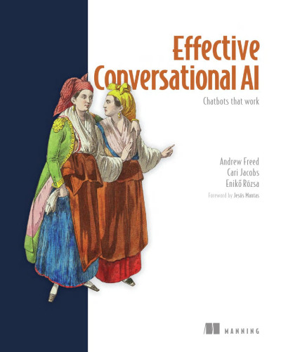 Effective Conversational AI Chatbots that work (Andrew Freed, Cari Jacobs, Enikő Rózsa) (Z-Library)