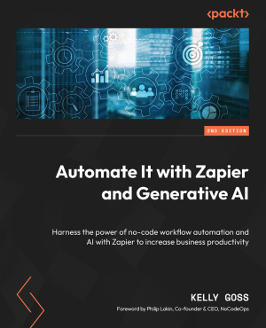 Automate It with Zapier and Generative AI (Kelly Goss) (z-library.sk, 1lib.sk, z-lib.sk)