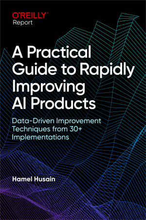 A Practical Guide to Rapidly Improving AI Products (Hamel Husain) (z-library.sk, 1lib.sk, z-lib.sk)