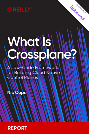What Is Crossplane A Low-Code Framework for Building Cloud Native Control Planes (Nic Cope) (z-library.sk, 1lib.sk, z-lib.sk)