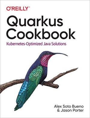 Quarkus Cookbook Kubernetes-Optimized Java Solutions (Alex Soto Bueno Jason Porter) (z-library.sk, 1lib.sk, z-lib.sk)