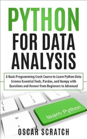 Python for Data Analysis A Basic Programming Crash Course to Learn Python Data Science Essential Tools, Pandas, and Numpy with… (Oscar Scratch) (z-library.sk, 1lib.sk, z-lib.sk)