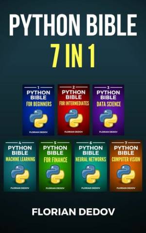 The Python Bible 7 in 1 Volumes One To Seven (Beginner, Intermediate, Data Science, Machine Learning, Finance, Neural… (Dedov, Florian) (z-library.sk, 1lib.sk, z-lib.sk)