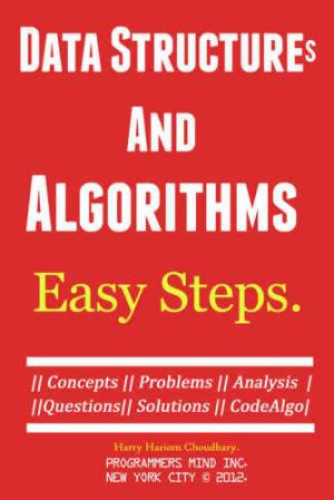 Data Structures And Algorithms Easy Steps. Concepts, Problems, Analysis, Questions, Solutions CodeAlgo. (Chaudhary, Harry Hariom) (z-library.sk, 1lib.sk, z-lib.sk)