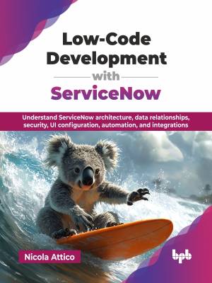 Low-Code Development with ServiceNow Understand ServiceNow architecture, data relationships, security, UI configuration,… (Nicola Attico) (z-library.sk, 1lib.sk, z-lib.sk)
