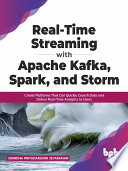 Real-Time Streaming with Apache Kafka, Spark, and Storm Create Platforms That Can Quickly Crunch Data (Brindha Priyadarshini Jeyaraman) (z-library.sk, 1lib.sk, z-lib.sk)