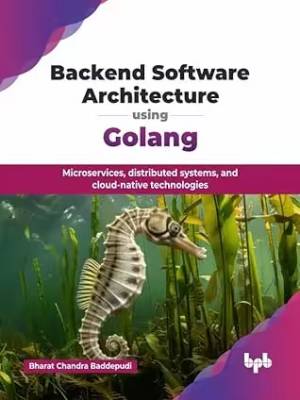 Backend Software Architecture using Golang (Bharat Chandra Baddepudi) (z-library.sk, 1lib.sk, z-lib.sk)