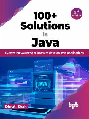 100+ Solutions in Java, 2nd Edition (Dhruti Shah) (z-library.sk, 1lib.sk, z-lib.sk)