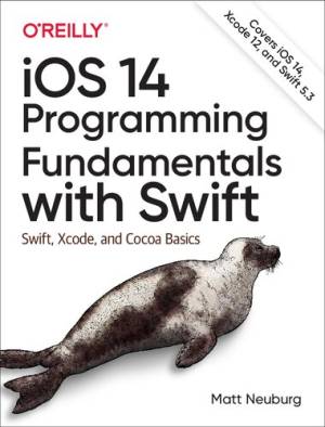 iOS 14 Programming Fundamentals with Swift Swift, Xcode, and Cocoa Basics (Matt Neuburg) (z-library.sk, 1lib.sk, z-lib.sk) (1)