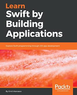 Learn Swift by Building Applications Explore Swift programming through iOS app development (Emil Atanasov) (z-library.sk, 1lib.sk, z-lib.sk)