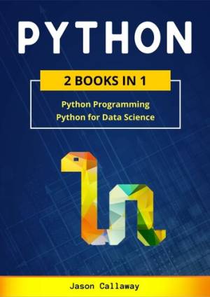 PYTHON 2 Books in 1 Python Programming  Data Science. Master Data Analysis in Less than 7 Days and Discover the Secrets of… (Callaway, Jason) (z-library.sk, 1lib.sk, z-lib.sk)