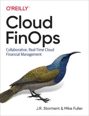 Cloud FinOps Collaborative, Real-Time Cloud Financial Management (J. R. Storment, Mike Fuller) (z-library.sk, 1lib.sk, z-lib.sk)