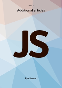 Javascript.info Ebook Part 3 Additional articles (Ilya Kantor, javascript.info)（Z-Library）