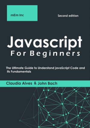 Javascript For Beginners The Ultimate Guide to Understand JavaScript Code and Its Fundamentals . (Bach, John lnc, mEm) (z-library.sk, 1lib.sk, z-lib.sk)