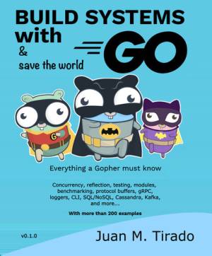 Build Systems With Go Everything a Gopher must know (Juan M. Tirado) (z-library.sk, 1lib.sk, z-lib.sk)